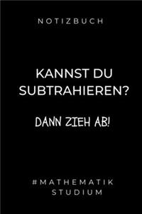 Notizbuch Kannst Du Subtrahieren? Dann Zieh Ab! #mathematik Studium: A5 Studienplaner zum Mathematik Studium - Notizbuch für Mathematiker - witziger Spruch zum Abitur - Studienbeginn - Erstes Semester Mathe - Semester