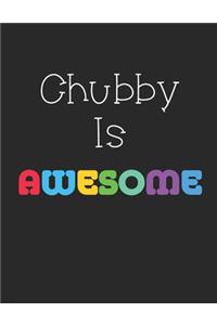 Chubby Is Awesome