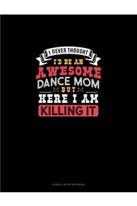 I Never Thought I'd Be An Awesome Dance Mom, But Here I Am Killing It