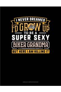 I Never Dreamed I'd Grow Up To Be A Super Sexy Biker Grandma But Here I Am Killing It