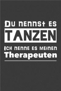 Du nennst es Tanzen Ich nenne es meinen Therapeuten
