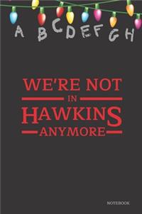 We're Not In Hawkins Anymore Notebook