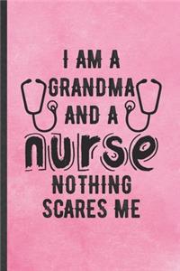 I Am a Grandma and a Nurse Nothing Scares Me