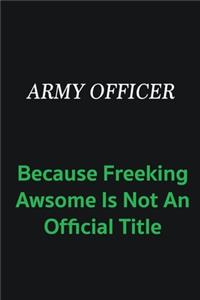 Army officer because freeking awsome is not an official title