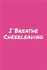 I Breathe Cheerleading: Blank Lined Notebook