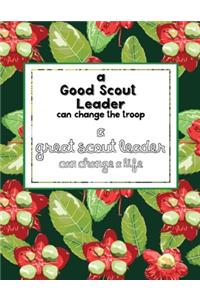 A Good Scout Leader Can Change The Troop A Great Scout Leader Can Change A Life