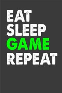 Eat . Sleep .Game. Repeat.