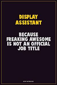 Display Assistant, Because Freaking Awesome Is Not An Official Job Title