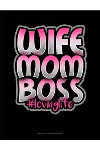 Wife Mom Boss #Lovinglife