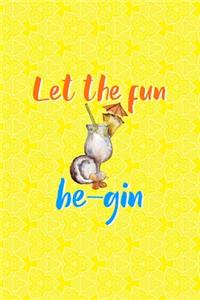 Let The Fun Be-Gin