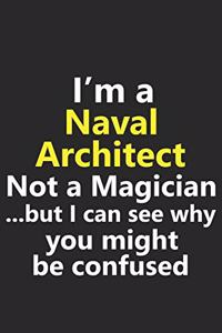 I'm a Naval Architect Not A Magician But I Can See Why You Might Be Confused
