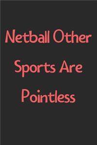 Netball Other Sports Are Pointless