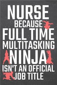 Nurse because Full Time Multitasking Ninja isn't an official Job Title