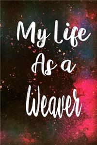 My Life as a Weaver: The perfect gift for the professional in your life - Funny 119 page lined journal!