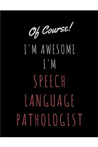 Of Course I'm Awesome I'm Speech Language Pathologist