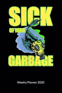 Sick of your garbage. Weekly Planner 2020