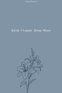 Wind Flower Snow Moon