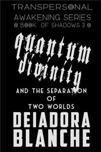 Quantum Divinity and the Separation of Two Worlds