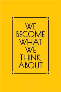 We Become What We Think about: Motivational Bullet Journal - 120-Page 1/4 Inch Dot Grid Inspirational Notebook - 6 X 9 Perfect Bound Softcover