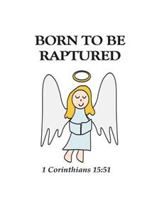 Born To Be Raptured 1 Corinthians 15