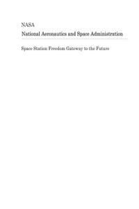 Space Station Freedom Gateway to the Future