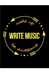 Wake Up Write Music Be Awesome Notebook for a Composer, Composition Journal