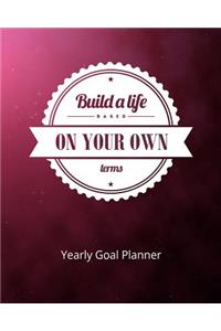 Build a Life Based on Your Own Terms Yearly Goal Planner
