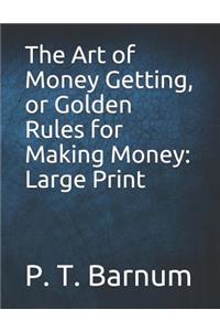 The Art of Money Getting, or Golden Rules for Making Money: Large Print