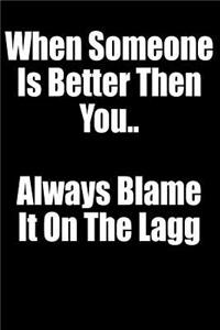 When Someone Is Better Then You.. Always Blame It on the Lagg