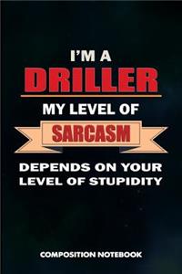 I Am a Driller My Level of Sarcasm Depends on Your Level of Stupidity