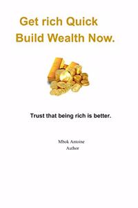 Get rich quick, build wealth now
