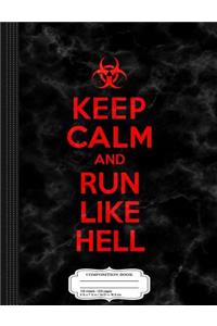 Keep Calm and Run Like Hell Zombie Apocalypse Composition Notebook