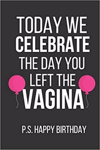 Today We Celebrate the Day You Left the Vagina