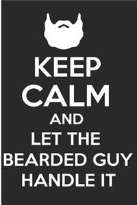 Keep Calm and Let the Bearded Guy Handle It