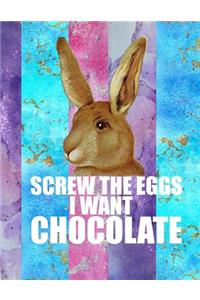 Screw the Eggs I Want Chocolate