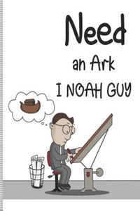 Need an Ark I Noah Guy