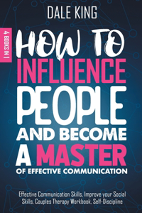 How to Influence People and Become a Master of Effective Communication