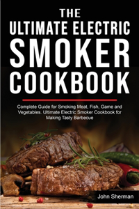 The Ultimate Electric Smoker Cookbook