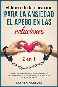El libro de la curación para la ansiedad, el apego en las relaciones [2 libros en 1]