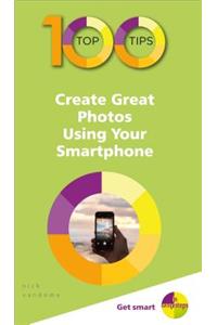 100 Top Tips - Create Great Photos Using Your Smartphone