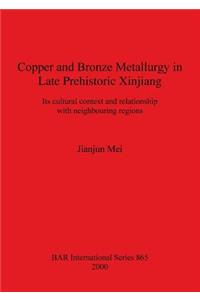 Copper and Bronze Metallurgy in Late Prehistoric Xinjiang