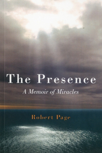 Presence, The – A Memoir of Miracles