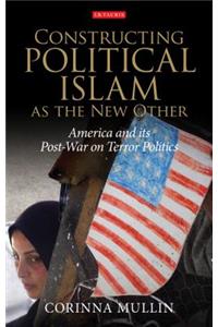 Constructing Political Islam as the New Other