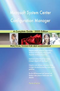 Microsoft System Center Configuration Manager A Complete Guide - 2020 Edition
