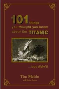 101 Things You Thought You Knew About The Titanic...but Didn't