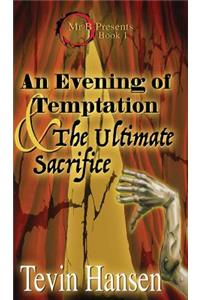 An Evening of Temptation and the Ultimate Sacrifice
