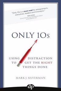 Only 10s: Using Distraction to Get the Right Things Done