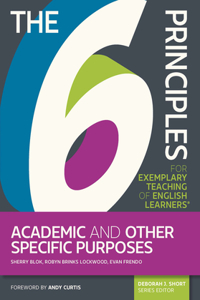 The 6 Principles for Exemplary Teaching of English Learners(r) Academic and Other Specific Purposes