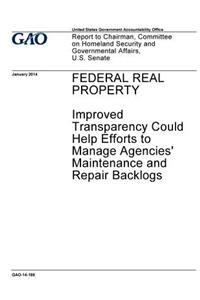 Federal real property, improved transparency could help efforts to manage agencies' maintenance and repair backlogs