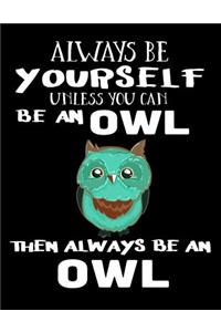 Always Be Yourself Unless You Can Be an Owl Then Always Be an Owl
